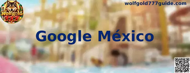 Guía de Google México para consultar información y verificar el acceso a Wolfgold 777