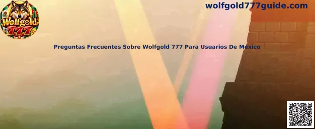Preguntas Frecuentes Sobre Wolfgold 777 Para Usuarios De México
